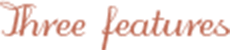 Three features
